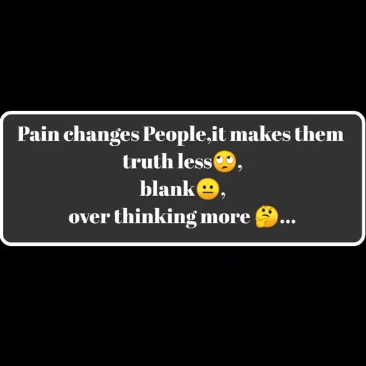 Quote by Sneha - Pain changes People,it makes them 
truth less🙄,
blank😐,
over thinking more 🤔...

 - Made using Quotes Creator App, Post Maker App