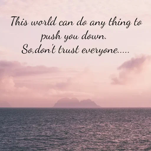 Quote by Sneha - This world can do any thing to push you down. 
So,don't trust everyone..... - Made using Quotes Creator App, Post Maker App