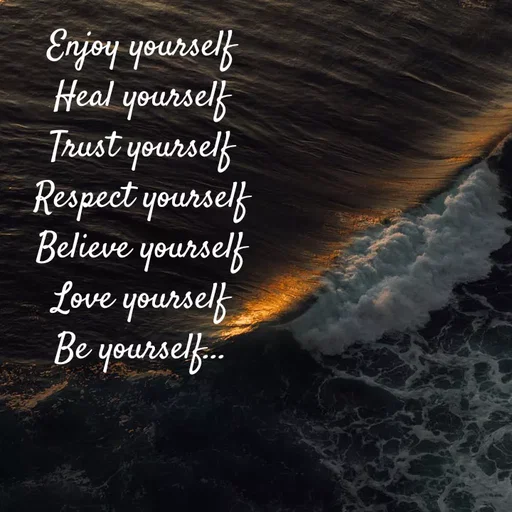 Quote by Sneha - Enjoy yourself
Heal yourself
Trust yourself
Respect yourself
Believe yourself
Love yourself
Be yourself...



 - Made using Quotes Creator App, Post Maker App