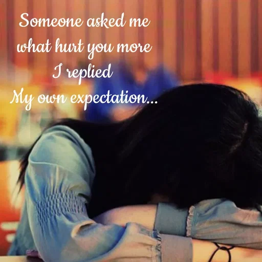 Quote by Sneha - Someone asked me
 what hurt you more 
I replied 
My own expectation... - Made using Quotes Creator App, Post Maker App