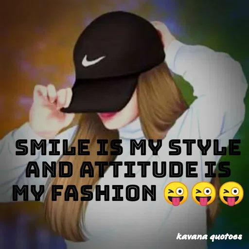 Quote by Kavana Naik - Smile is my style and attitude is my fashion 😜😜😜 - Made using Quotes Creator App, Post Maker App