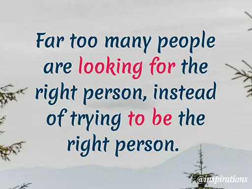 Quote by Vikram Singh - Far too many people
are looking for the
e right person, instead
of trying to be the
right person.
@inspirations
 - Made using Quotes Creator App, Post Maker App