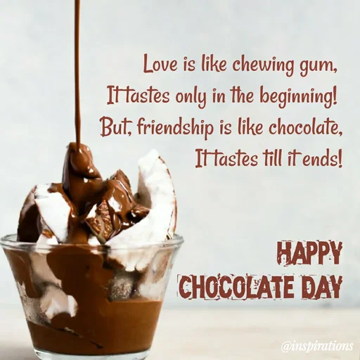 Quote by Vikram Singh - Love is like chewing gum,
Ittastes only in the beginning!
But, friendship is like chocolate,
Ittastes till it ends!
HAPPY
CHOCOLATE DAY
@inspirations
 - Made using Quotes Creator App, Post Maker App