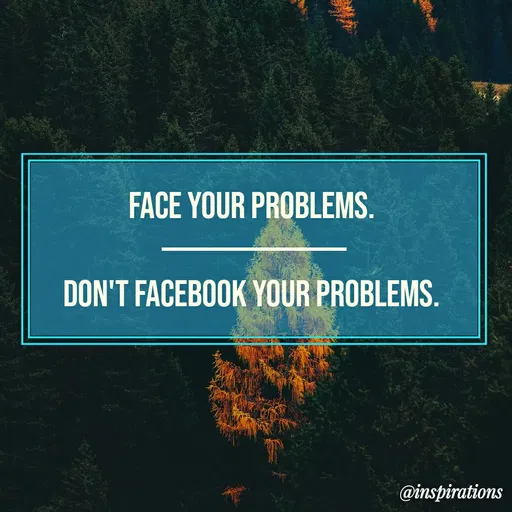 Quote by Vikram Singh - FACE YOUR PROBLEMS.
DON'T FACEBOOK YOUR PROBLEMS.
@inspirations
 - Made using Quotes Creator App, Post Maker App