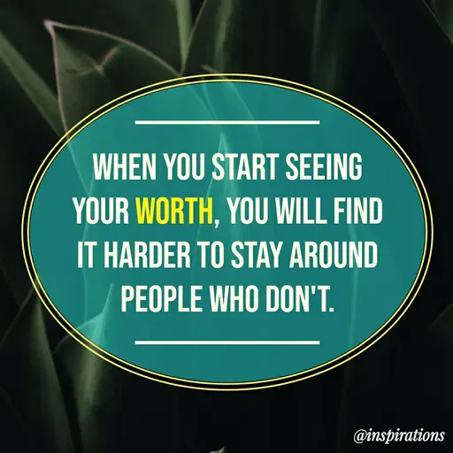 Quote by Vikram Singh - WHEN YOU START SEEING
YOUR WORTH, YOU WILL FIND
IT HARDER TO STAY AROUND
PEOPLE WHO DON'T.
@inspirations
 - Made using Quotes Creator App, Post Maker App