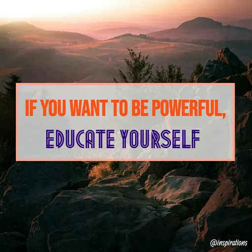 Quote by Vikram Singh - IF YOU WANT TO BE POWERFUL,
EDUCATE YOURSELF
@inspirations
 - Made using Quotes Creator App, Post Maker App