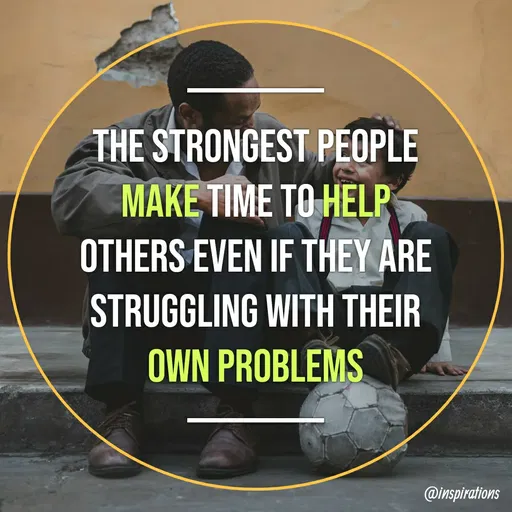 Quote by Vikram Singh - THE STRONGEST PEOPLE
MAKE TIME TO HELP
OTHERS EVEN IF THEY ARE
STRUGGLING WITH THEIR
OWN PROBLEMS
@inspirations
 - Made using Quotes Creator App, Post Maker App