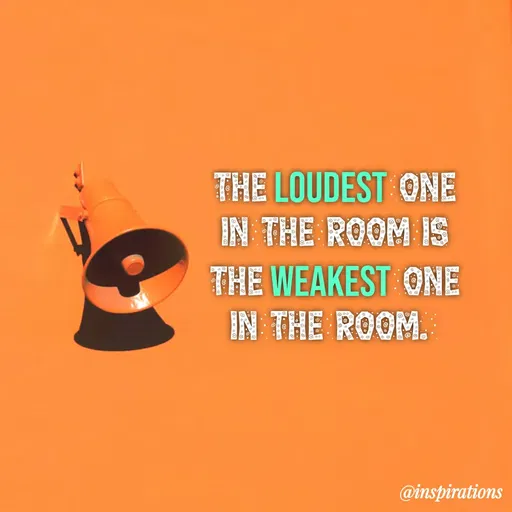 Quote by Vikram Singh - The loudest one in the room is the weakest one in the room.  - Made using Quotes Creator App, Post Maker App