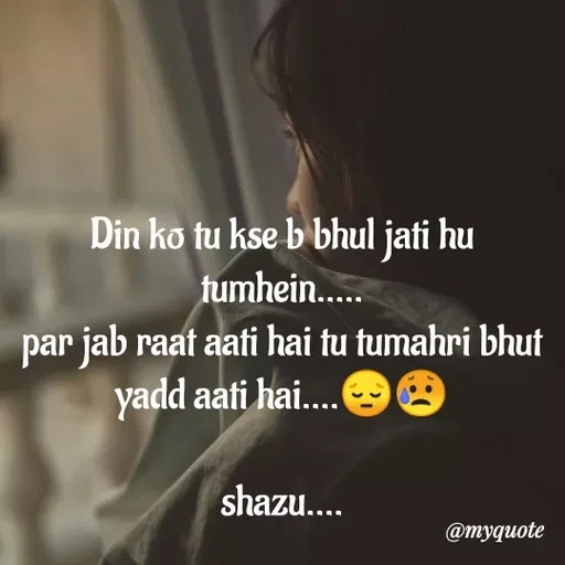 Quote by Shazuu choudhary - Din ko tu kse b bhul jati hu tumhein.....
par jab raat aati hai tu tumahri bhut yadd aati hai....😔😥

shazu.... - Made using Quotes Creator App, Post Maker App