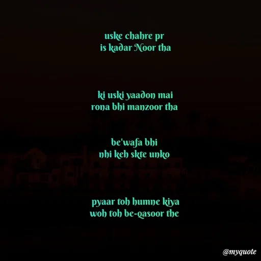 Quote by Imran Khan - uske chahre pr 
is kadar Noor tha



 ki uski yaadon mai 
rona bhi manzoor tha 


be'wafa bhi 
nhi keh skte unko 



pyaar toh humne kiya
woh toh be-qasoor the 
 - Made using Quotes Creator App, Post Maker App