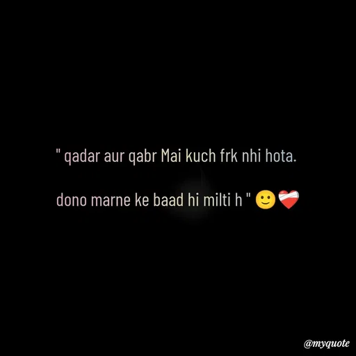 Quote by Imran Khan - " qadar aur qabr Mai kuch frk nhi hota. 

dono marne ke baad hi milti h " 🙂❤‍🩹 - Made using Quotes Creator App, Post Maker App