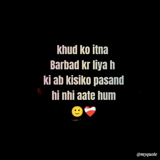 Quote by Imran Khan - khud ko itna 
Barbad kr liya h 
ki ab kisiko pasand
hi nhi aate hum
🙂❤‍🩹 - Made using Quotes Creator App, Post Maker App