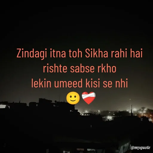 Quote by Imran Khan - Zindagi itna toh Sikha rahi hai 
rishte sabse rkho 
lekin umeed kisi se nhi 
🙂❤‍🩹 - Made using Quotes Creator App, Post Maker App
