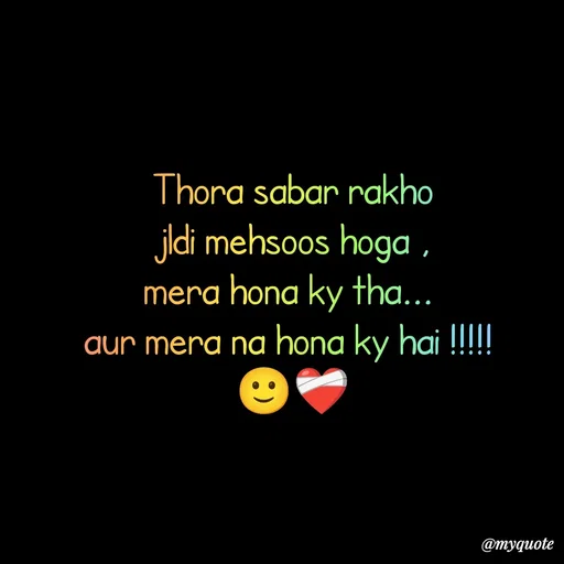 Quote by Imran Khan - Thora sabar rakho
 jldi mehsoos hoga , 
mera hona ky tha... 
aur mera na hona ky hai !!!!! 
🙂❤‍🩹 - Made using Quotes Creator App, Post Maker App