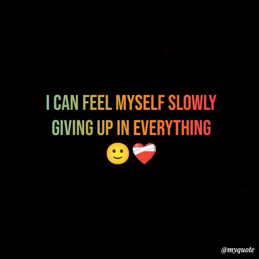 Quote by Imran Khan - I can feel myself slowly
 giving up in everything 
🙂❤‍🩹 - Made using Quotes Creator App, Post Maker App