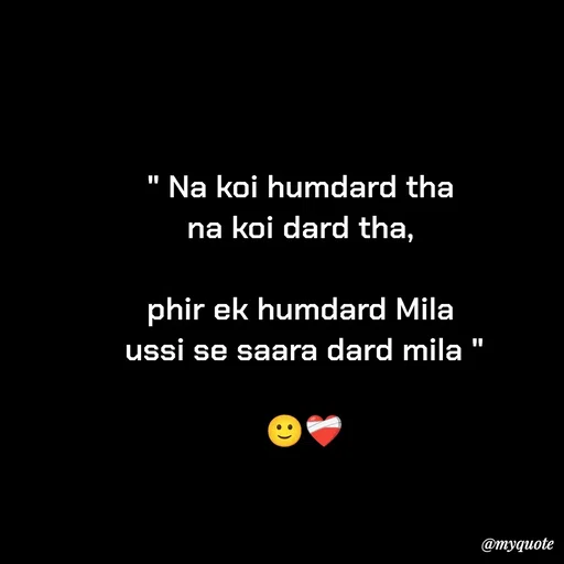 Quote by Imran Khan - " Na koi humdard tha 
na koi dard tha, 

phir ek humdard Mila 
ussi se saara dard mila "

🙂❤‍🩹 - Made using Quotes Creator App, Post Maker App