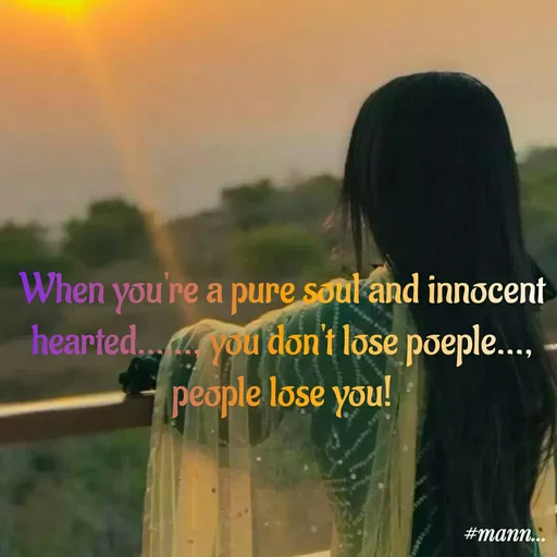 Quote by Mannat - When you're a pure soul and innocent hearted......, you don't lose poeple..., people lose you! - Made using Quotes Creator App, Post Maker App