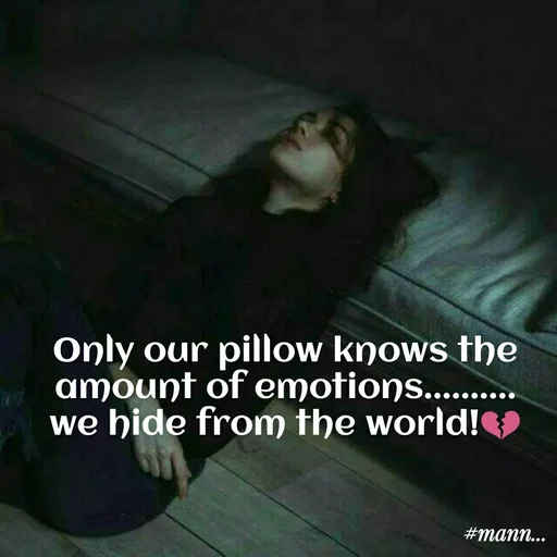 Quote by Mannat - Only our pillow knows the amount of emotions..........
we hide from the world!💔 - Made using Quotes Creator App, Post Maker App
