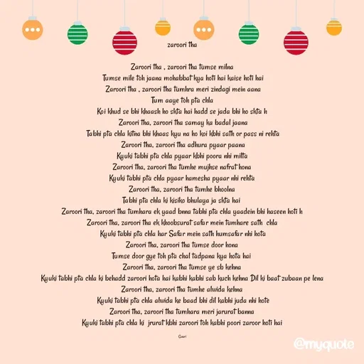 Quote by 🙂 - zaroori tha 

Zaroori tha , zaroori tha tumse milna 
Tumse mile toh jaana mohabbat kya hoti hai kaise hoti hai
Zaroori tha , zaroori tha tumhra meri zindagi mein aana
Tum aaye toh pta chla 
Koi khud se bhi khaash ho skta hai hadd se jada bhi ho skta h 
Zaroori tha, zaroori tha samay ka badal jaana
Tabhi pta chla kitna bhi khaas kyu na ho koi kbhi sath or pass ni rehta
Zaroori tha, zaroori tha adhura pyaar paana
Kyuki tabhi pta chla pyaar kbhi poora nhi milta 
Zaroori tha, zaroori tha tumhe mujhse nafrat hona 
Kyuki tabhi pta chla pyaar hamesha pyaar nhi rehta 
Zaroori tha, zaroori tha tumhe bhoolna 
Tabhi pta chla ki kisiko bhulaya ja skta hai  
Zaroori tha, zaroori tha tumhara ek yaad bnna tabhi pta chla yaadein bhi haseen hoti h 
Zaroori tha, zaroori tha ek khoobsurat safar mein tumhare sath  chla 
Kyuki tabhi pta chla har Safar mein sath humsafar nhi hota
Zaroori tha, zaroori tha tumse door hona 
Tumse door gye toh pta chal tadpana kya hota hai  
Zaroori tha, zaroori tha tumse ye sb kehna 
Kyuki tabhi pta chla ki behadd zaroori hota hai kabhi kabhi sab kuch kehna Dil ki baat zubaan pe lena 
Zaroori tha, zaroori tha tumhe alwida kehna 
Kyuki tabhi pta chla alwida ke baad bhi dil kabhi juda nhi hote
Zaroori tha, zaroori tha tumhara meri jarurat banna 
Kyuki tabhi pta chla ki  jrurat kbhi zaroori toh kabhi poori zaroor hoti hai 

Gauri  - Made using Quotes Creator App, Post Maker App