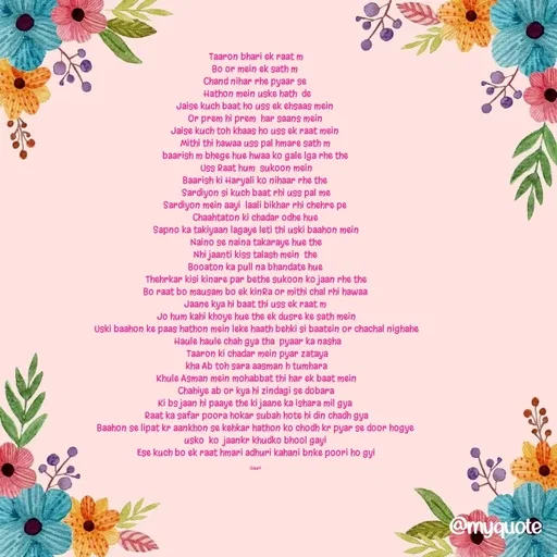 Quote by 🙂 -  Taaron bhari ek raat m 
Bo or mein ek sath m 
Chand nihar rhe pyaar se 
 Hathon mein uske hath  de
Jaise kuch baat ho uss ek ehsaas mein 
Or prem hi prem  har saans mein 
Jaise kuch toh khaas ho uss ek raat mein 
Mithi thi hawaa uss pal hmare sath m 
baarish m bhege hue hwaa ko gale lga rhe the 
 Uss Raat hum  sukoon mein 
Baarish ki Haryali ko nihaar rhe the 
Sardiyon si kuch baat rhi uss pal me
Sardiyon mein aayi  laali bikhar rhi chehre pe 
Chaahtaton ki chadar odhe hue 
Sapno ka takiyaan lagaye leti thi uski baahon mein
 Naino se naina takaraye hue the 
Nhi jaanti kiss talash mein  the 
Booaton ka pull na bhandate hue 
Thehrkar kisi kinare par bethe sukoon ko jaan rhe the
Bo raat bo mausam bo ek kinRa or mithi chal rhi hawaa 
Jaane kya hi baat thi uss ek raat m 
Jo hum kahi khoye hue the ek dusre ke sath mein
Uski baahon ke paas hathon mein leke haath behki si baatein or chachal nighahe
 Haule haule chah gya tha  pyaar ka nasha
 Taaron ki chadar mein pyar zataya
 kha Ab toh sara aasman h tumhara 
Khule Asman mein mohabbat thi har ek baat mein
Chahiye ab or kya hi zindagi se dobara
Ki bs jaan hi paaye the ki jaane ka ishara mil gya 
Raat ka safar poora hokar subah hote hi din chadh gya
Baahon se lipat kr aankhon se kehkar hathon ko chodh kr pyar se door hogye 
usko  ko  jaankr khudko bhool gayi 
Ese kuch bo ek raat hmari adhuri kahani bnke poori ho gyi

Gauri  - Made using Quotes Creator App, Post Maker App