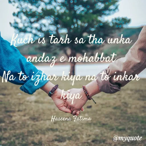 Quote by Muskan - Kuch is tarh sa tha unka andaz e mohabbat
Na to izhar kiya na to inkar kiya

Haseena Fatima - Made using Quotes Creator App, Post Maker App