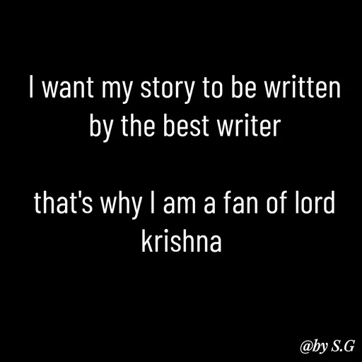 Quote by sanskrit - I want my story to be written by the best writer

that's why I am a fan of lord krishna  - Made using Quotes Creator App, Post Maker App