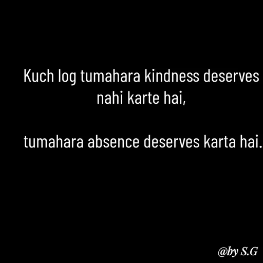 Quote by sanskrit - Kuch log tumahara kindness deserves nahi karte hai,

 tumahara absence deserves karta hai. - Made using Quotes Creator App, Post Maker App