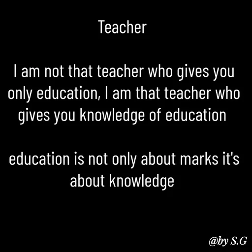Quote by sanskrit - Teacher 

I am not that teacher who gives you only education, I am that teacher who gives you knowledge of education 

education is not only about marks it's about knowledge  - Made using Quotes Creator App, Post Maker App