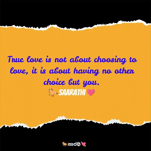 Quote by TKSಸಾರಥಿ - True love is not about choosing to love, it is about having no other choice but you.
🐎Saarathi💘 - Made using Quotes Creator App, Post Maker App
