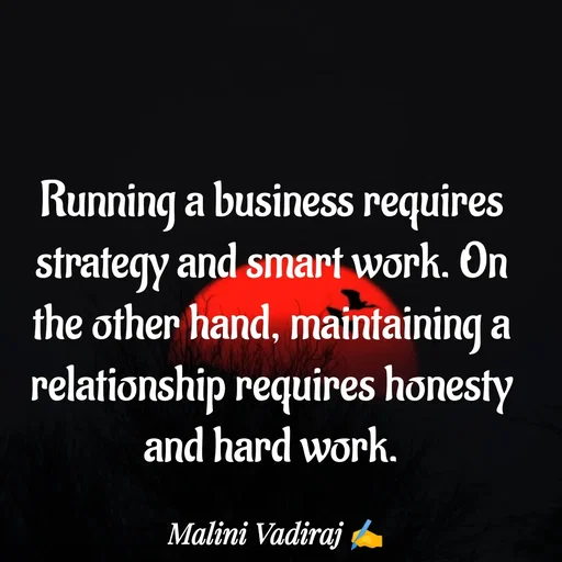 Quote by Malini Vadiraj - Running a business requires strategy and smart work. On the other hand, maintaining a relationship requires honesty and hard work. - Made using Quotes Creator App, Post Maker App