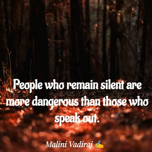 Quote by Malini Vadiraj - People who remain silent are more dangerous than those who speak out. - Made using Quotes Creator App, Post Maker App