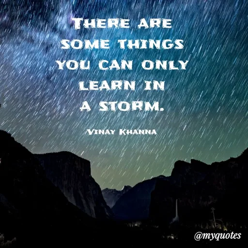 Quote by Vinay Khanna - THERE ARE
SOME THINGS
YOU CAN ONLY
LEARN IN
A STORM.
VINAY KHANNA
@тудиotes
 - Made using Quotes Creator App, Post Maker App