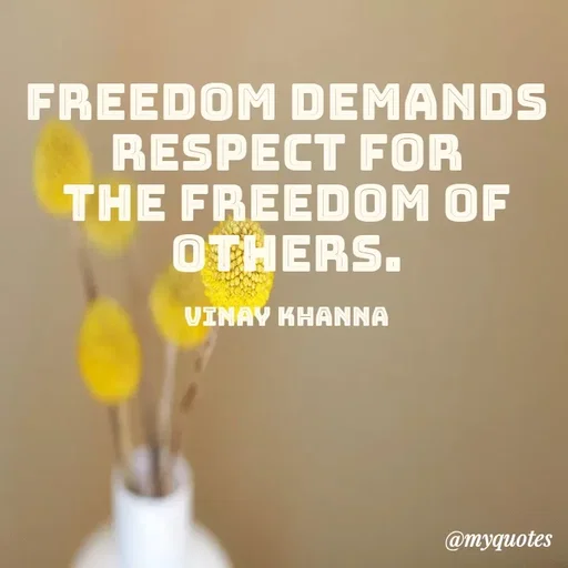 Quote by Vinay Khanna - FREEDOM DEMANDS
RESPECT FOR
THE FREEDOM OF
OTHERS.
VINAY KHANNA
@тудиotes
 - Made using Quotes Creator App, Post Maker App