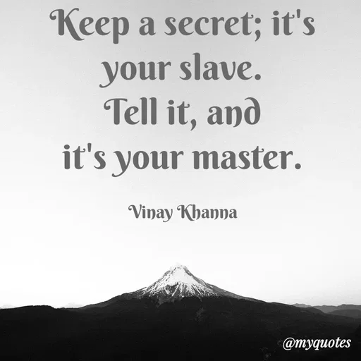 Quote by Vinay Khanna - Keep a secret; it's
your slave.
Tell it, and
it's your master.
Vinay Khanna
@тудиоtes
 - Made using Quotes Creator App, Post Maker App