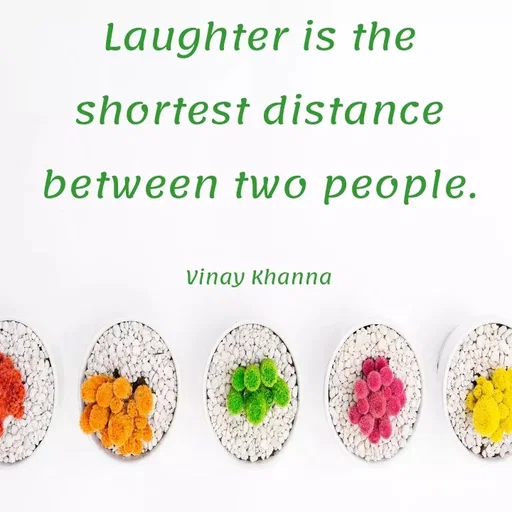 Quote by Vinay Khanna - Laughter is the
shortest distance
between two people.
Vinay Khanna
 - Made using Quotes Creator App, Post Maker App