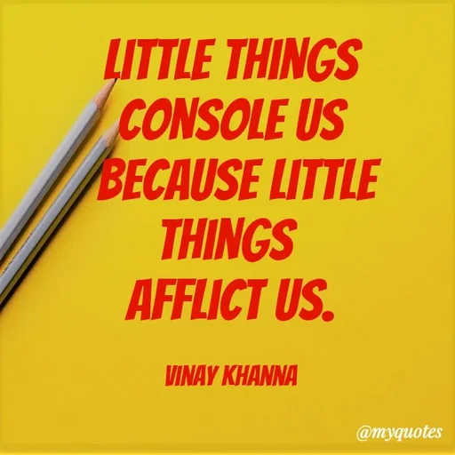 Quote by Vinay Khanna - LITTLE THINGS
CONSOLE US
BECAUSE LITTLE
THINGS
AFFLICT US.
VINAY KHANNA
@тудиоtes
 - Made using Quotes Creator App, Post Maker App