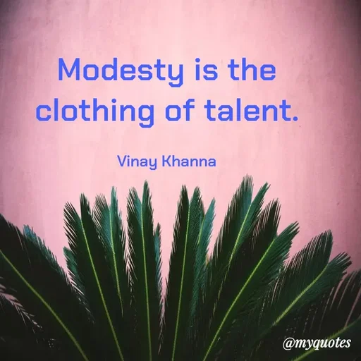 Quote by Vinay Khanna - Modesty is the
clothing of talent.
Vinay Khanna
@тудиоtes
 - Made using Quotes Creator App, Post Maker App