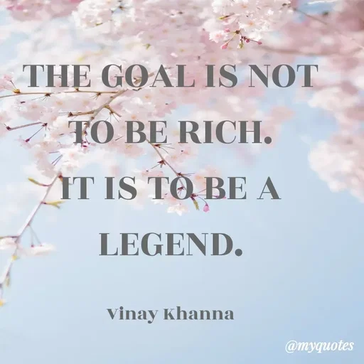 Quote by Vinay Khanna - THE GOAL IS NOT
ТО ВЕ RICH.
IT IS TÔ BE A
LEGEND.
Vinay Khanna
@myquotes
 - Made using Quotes Creator App, Post Maker App
