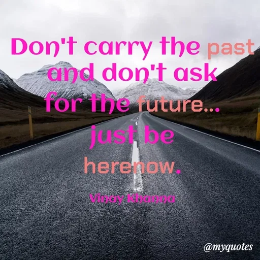 Quote by Vinay Khanna - Don't carry the past
and don't ask
Tor the future...
jusbe
here ow
@тудиotes
 - Made using Quotes Creator App, Post Maker App