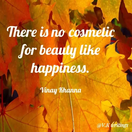 Quote by Vinay Khanna - There is no cosmetic
for beauty like
happiness.
Vinay Khanna
@V.K oritings
 - Made using Quotes Creator App, Post Maker App