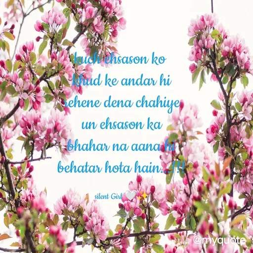 Quote by Silent Girl 🤍✨ - kuch ehsason ko 
khud ke andar hi
rehene dena chahiye
un ehsason ka
bhahar na aana hi
behatar hota hain...!!!

silent Girl 🤍✨ - Made using Quotes Creator App, Post Maker App