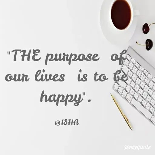 Quote by Harshita saini - "THE punpose of
our lives is to be
happy".
@1SHA
@myquote
 - Made using Quotes Creator App, Post Maker App