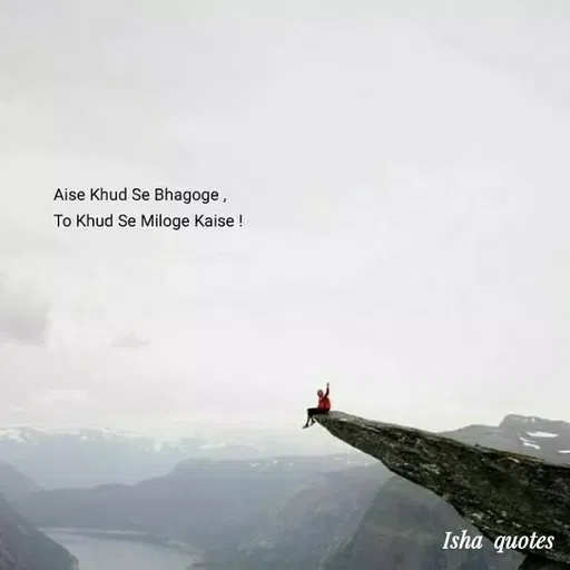 Quote by Harshita saini - Aise Khud Se Bhagoge,
To Khud Se Miloge Kaise !
Isha quotes
 - Made using Quotes Creator App, Post Maker App
