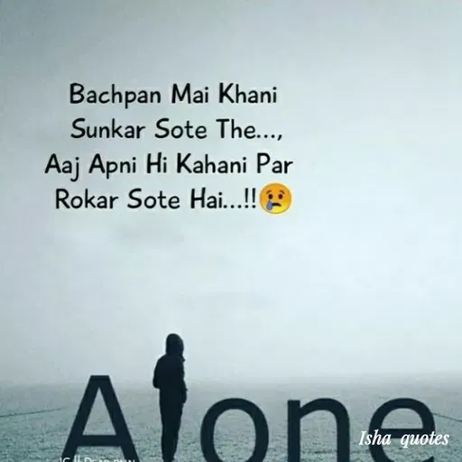 Quote by Harshita saini - Bachpan Mai Khani
Sunkar Sote The...,
Aaj Apni Hi Kahani Par
Rokar Sote Hai...!
Alone
Isha quotes
 - Made using Quotes Creator App, Post Maker App