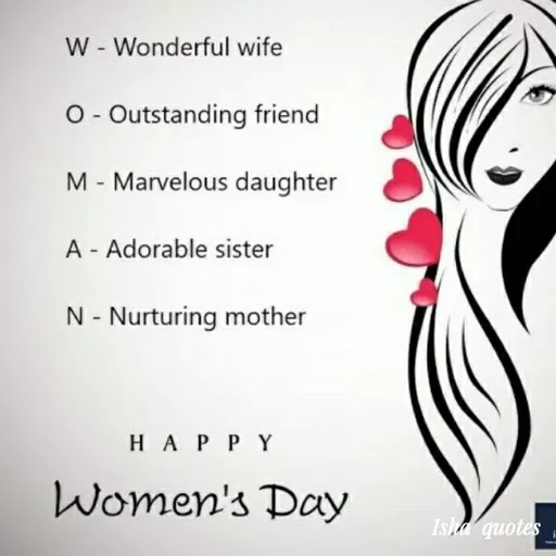 Quote by Harshita saini - W - Wonderful wife
O- Outstanding friend
M - Marvelous daughter
A - Adorable sister
N - Nurturing mother
H A P PY
Women's Day
Isha quotes
 - Made using Quotes Creator App, Post Maker App