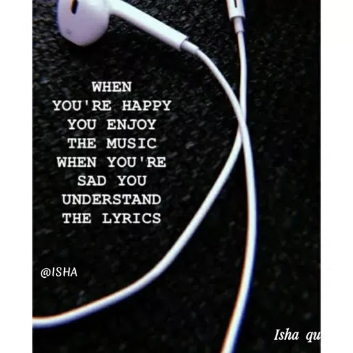 Quote by Harshita saini - WHEN
YOU'RE HAPPY
YOU ENJOY
THE MUSIC
WHEN YOU'RE
SAD YOU
UNDERSTAND
THE LYRICS
@ISHA
Isha qu
 - Made using Quotes Creator App, Post Maker App