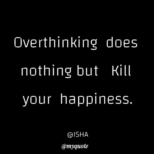 Quote by Harshita saini - Overthinking does
nothing but Kill
your happiness.
GISHA
@myquote
 - Made using Quotes Creator App, Post Maker App