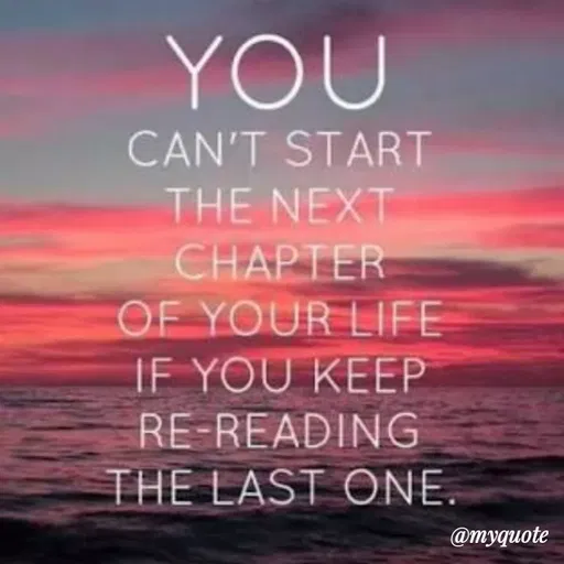 Quote by Bushra Shaikh - YOU
CAN'T START
THE NEXT
CHAPTER
OF YOUR LIFE
IF YOU KEEP
RE-READING
THE LAST ONE.
@тудиоte
 - Made using Quotes Creator App, Post Maker App