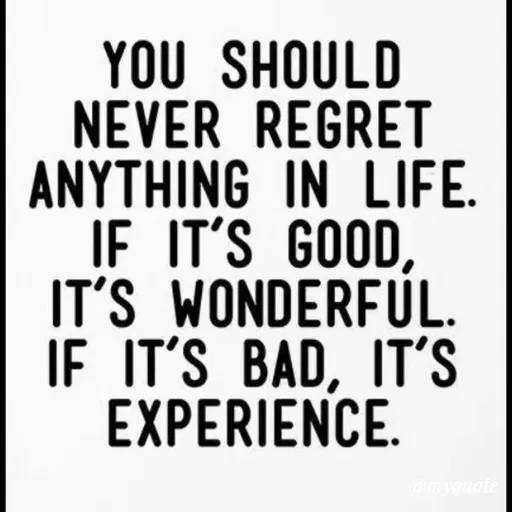 Quote by Bushra Shaikh - YOU SHOULD
NEVER REGRET
ANYTHING IN LIFE.
IF IT'S GOOD,
IT'S WONDERFUL.
IE IT'S BAD, IT'S
EXPERIENCE.
@myquote
 - Made using Quotes Creator App, Post Maker App