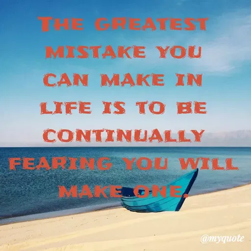 Quote by Bushra Shaikh - EATEST
MISTAKE YOU
CAN MAKE IN
LIFE IS TO BE
CONTINUALLY
FEARIN OU WILL
MAKE
@myquote
 - Made using Quotes Creator App, Post Maker App